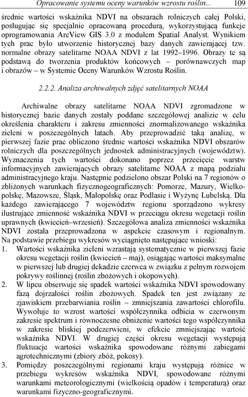 0 z modułem Spatial Analyst. Wynikiem tych prac było utworzenie historycznej bazy danych zawierającej tzw. normalne obrazy satelitarne NOAA NDVI z lat 1992 1996.