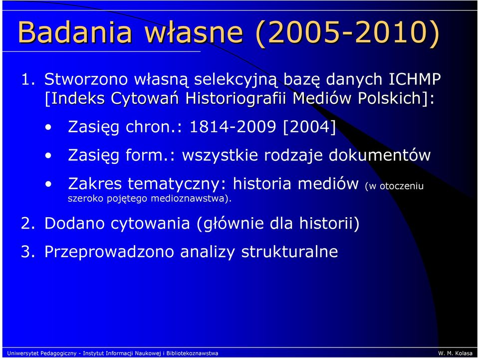 Polskich]: Zasięg chron.: 1814-2009 [2004] Zasięg form.