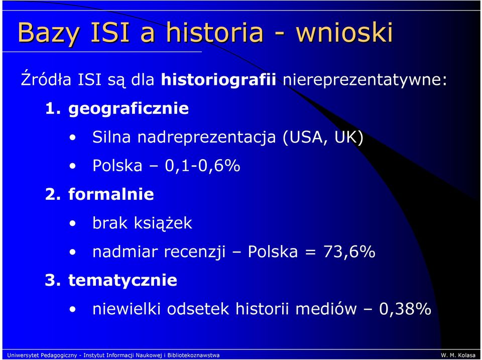 geograficznie Silna nadreprezentacja (USA, UK) Polska 0,1-0,6% 2.