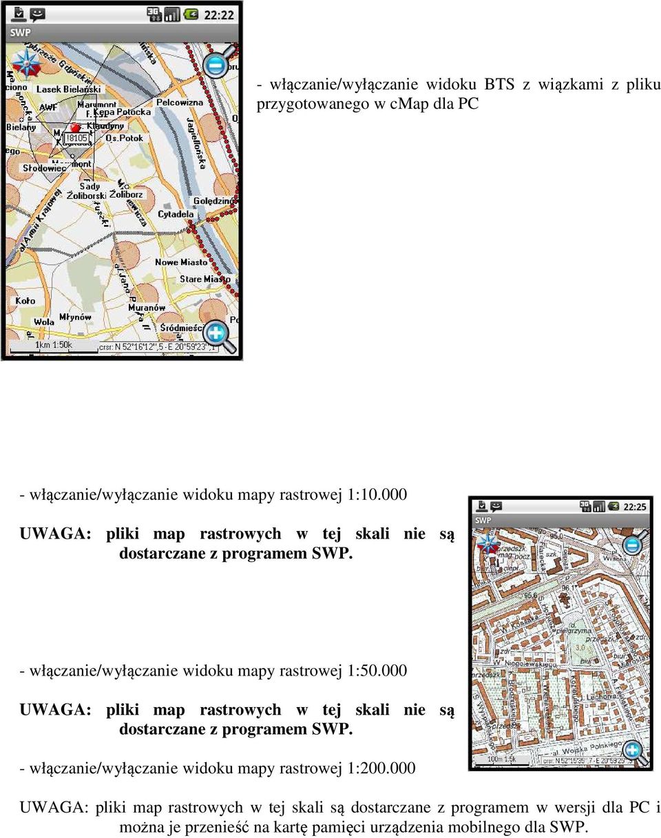 000 UWAGA: pliki map rastrowych w tej skali nie są dostarczane z programem SWP. - włączanie/wyłączanie widoku mapy rastrowej 1:200.