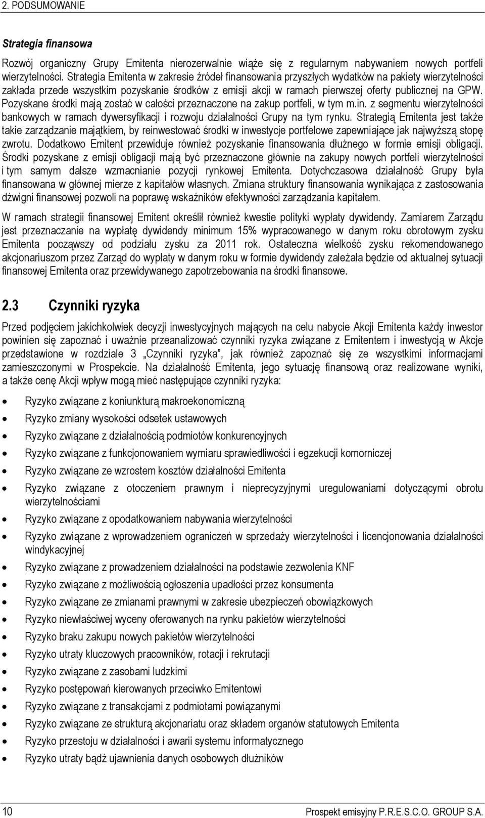 Pozyskane środki mają zostać w całości przeznaczone na zakup portfeli, w tym m.in. z segmentu wierzytelności bankowych w ramach dywersyfikacji i rozwoju działalności Grupy na tym rynku.