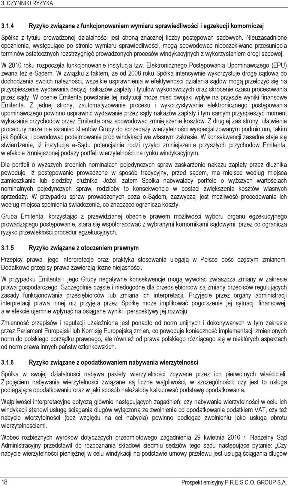 wykorzystaniem drogi sądowej. W 2010 roku rozpoczęła funkcjonowanie instytucja tzw. Elektronicznego Postępowania Upominawczego (EPU) zwana też e-sądem.