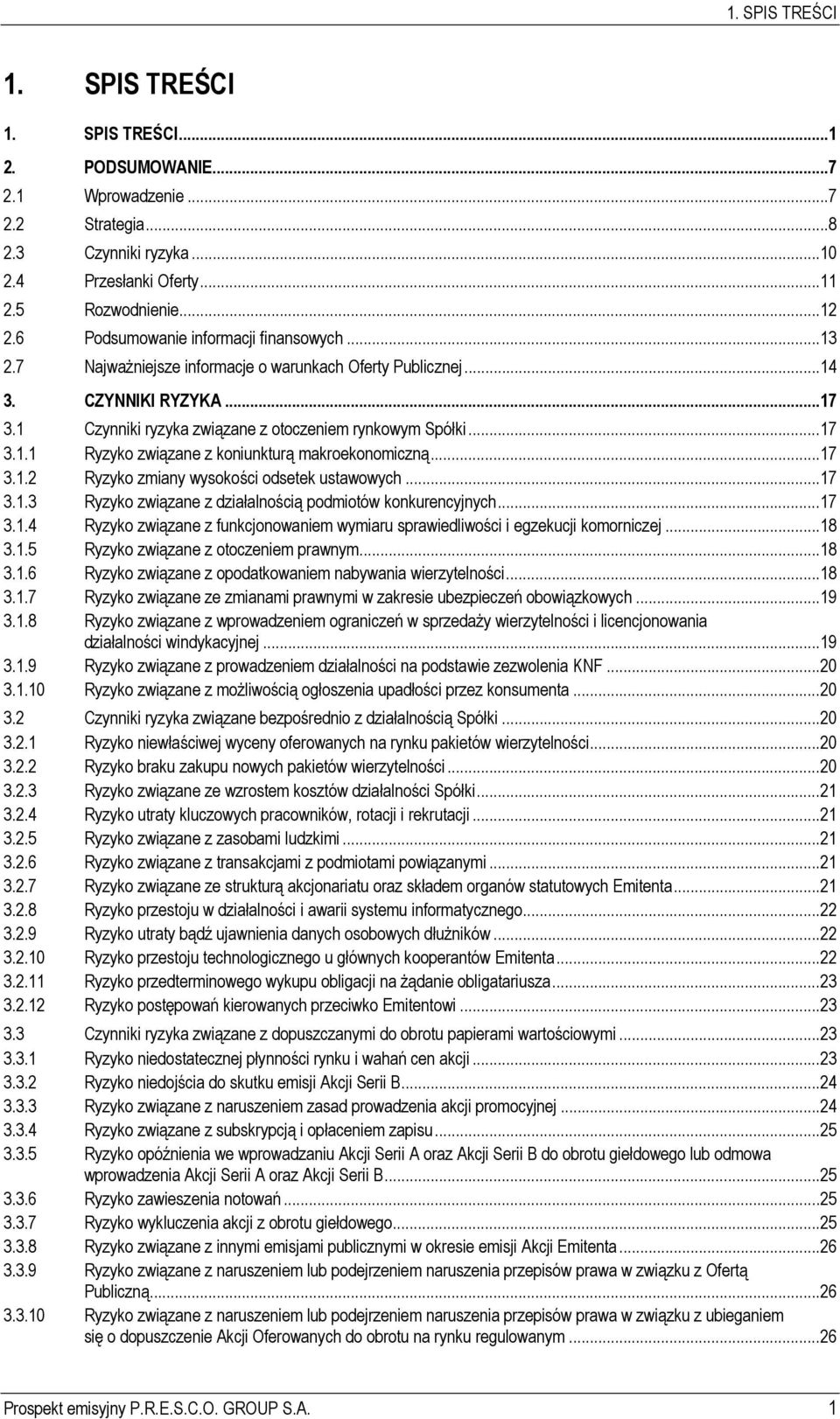 ..17 3.1.2 Ryzyko zmiany wysokości odsetek ustawowych...17 3.1.3 Ryzyko związane z działalnością podmiotów konkurencyjnych...17 3.1.4 Ryzyko związane z funkcjonowaniem wymiaru sprawiedliwości i egzekucji komorniczej.