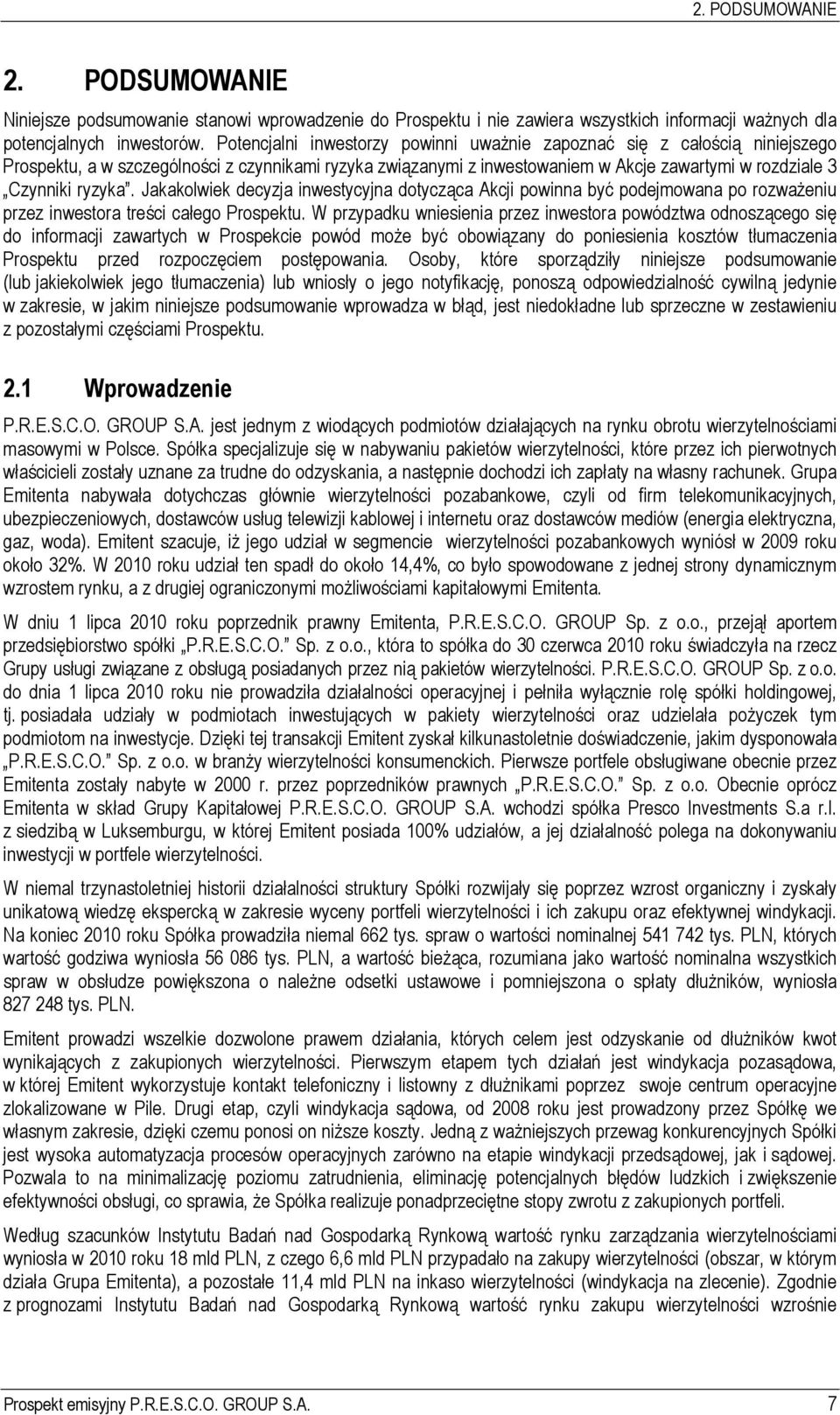 Jakakolwiek decyzja inwestycyjna dotycząca Akcji powinna być podejmowana po rozważeniu przez inwestora treści całego Prospektu.