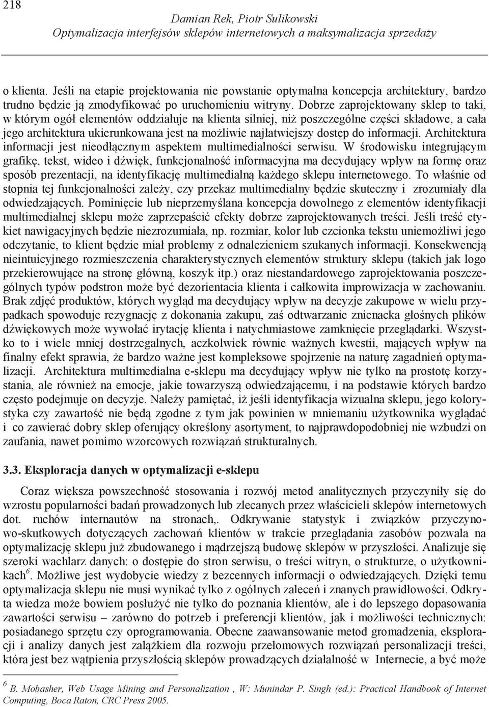 Dobrze zaprojektowany sklep to taki, w którym ogół elementów oddziałuje na klienta silniej, ni poszczególne cz ci składowe, a cała jego architektura ukierunkowana jest na mo liwie najłatwiejszy dost