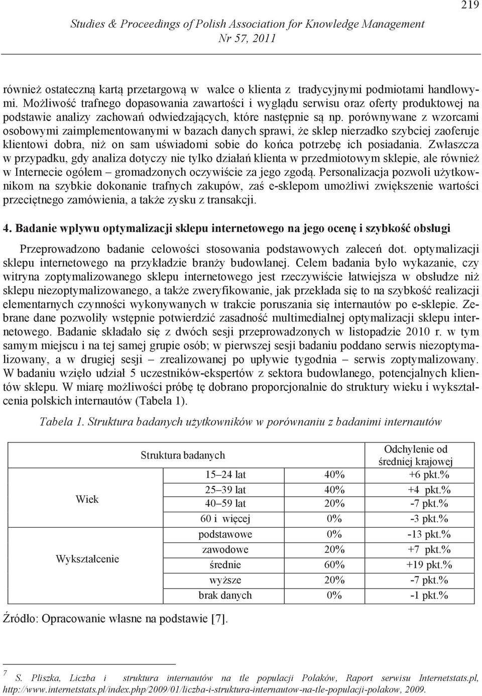 porównywane z wzorcami osobowymi zaimplementowanymi w bazach danych sprawi, e sklep nierzadko szybciej zaoferuje klientowi dobra, ni on sam u wiadomi sobie do ko ca potrzeb ich posiadania.