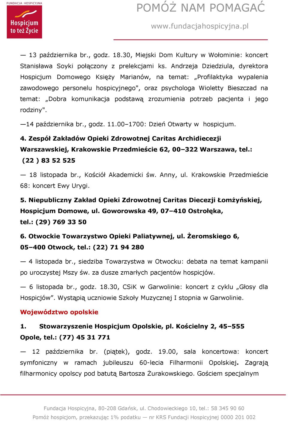 podstawą zrozumienia potrzeb pacjenta i jego rodziny". 14 października br., godz. 11.00 1700: Dzień Otwarty w hospicjum. 4.