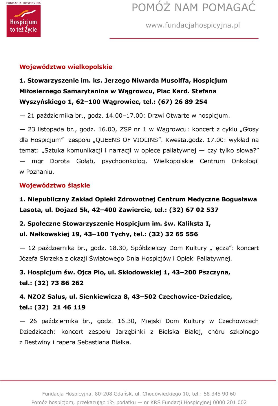 Kwesta.godz. 17.00: wykład na temat: Sztuka komunikacji i narracji w opiece paliatywnej czy tylko słowa? mgr Dorota Gołąb, psychoonkolog, Wielkopolskie Centrum Onkologii w Poznaniu.