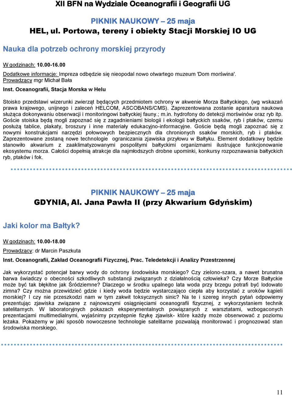 Oceanografii, Stacja Morska w Helu Stoisko przedstawi wizerunki zwierząt będących przedmiotem ochrony w akwenie Morza Bałtyckiego, (wg wskazań prawa krajowego, unijnego i zaleceń HELCOM,