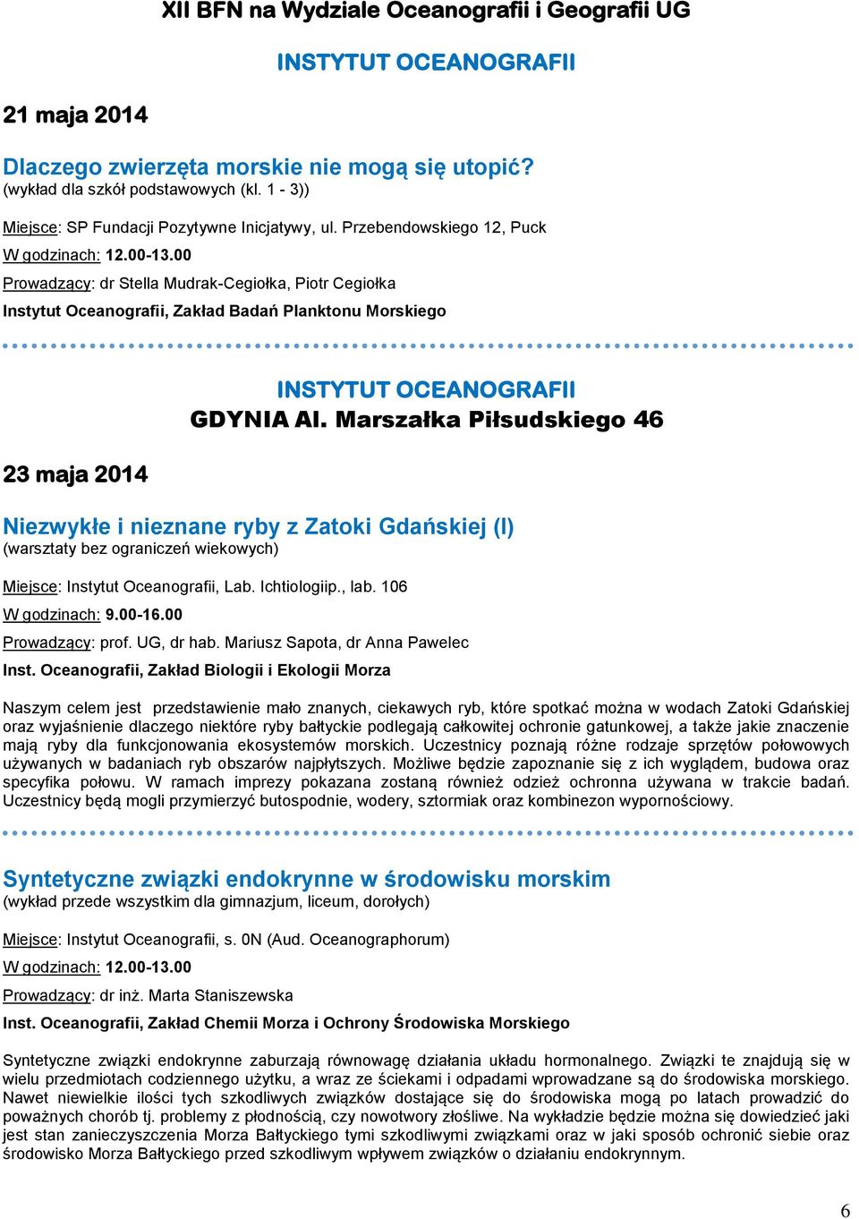 00 Prowadzący: dr Stella Mudrak-Cegiołka, Piotr Cegiołka Instytut Oceanografii, Zakład Badań Planktonu Morskiego 23 maja 2014 INSTYTUT OCEANOGRAFII GDYNIA Al.