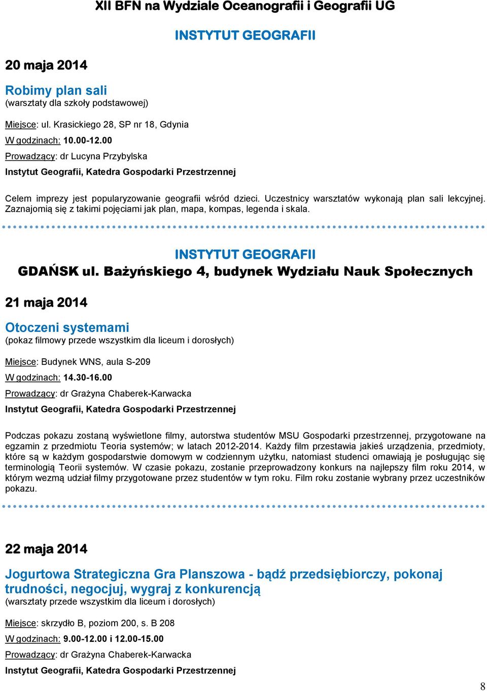 Zaznajomią się z takimi pojęciami jak plan, mapa, kompas, legenda i skala. INSTYTUT GEOGRAFII GDAŃSK ul.