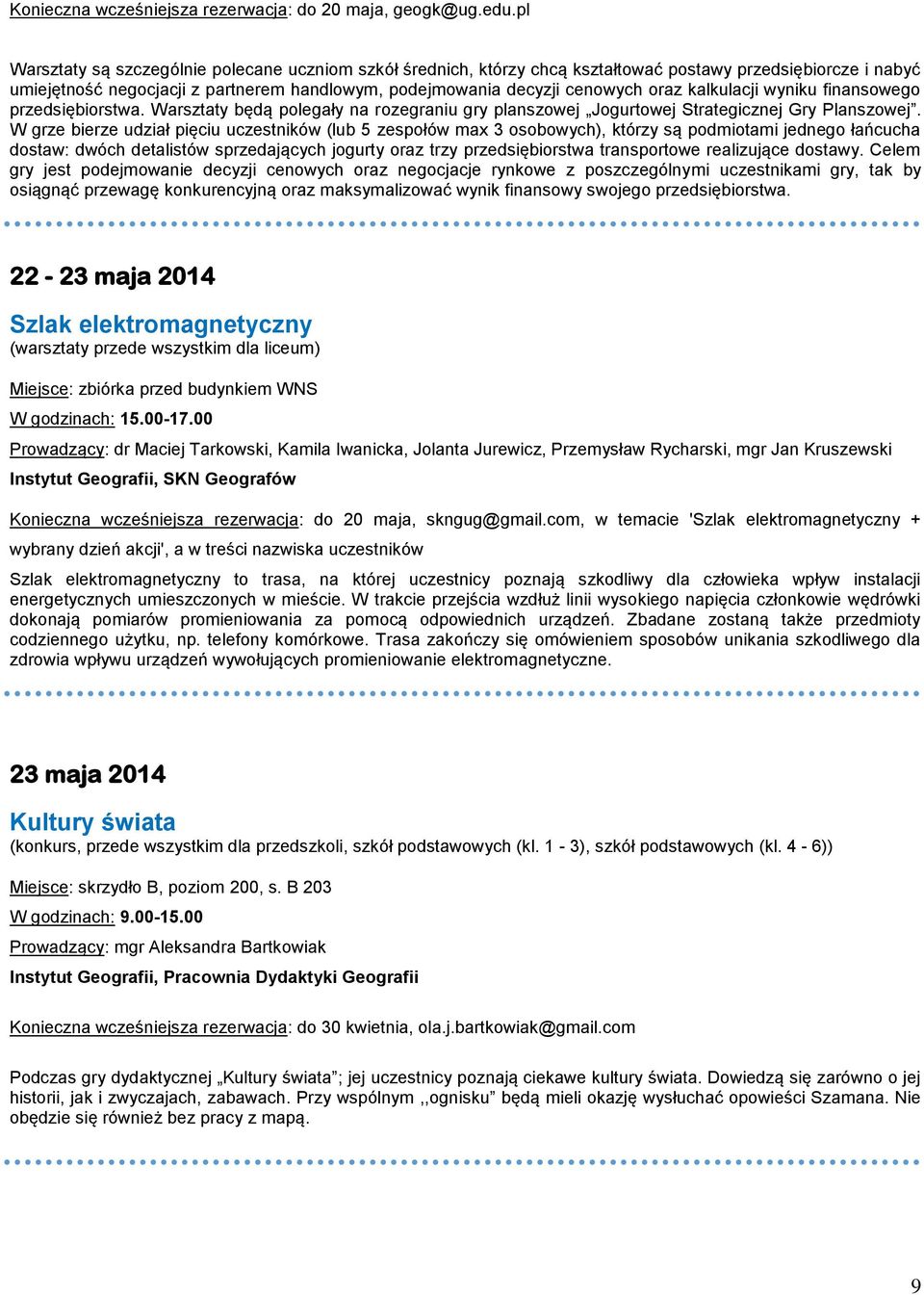 kalkulacji wyniku finansowego przedsiębiorstwa. Warsztaty będą polegały na rozegraniu gry planszowej Jogurtowej Strategicznej Gry Planszowej.