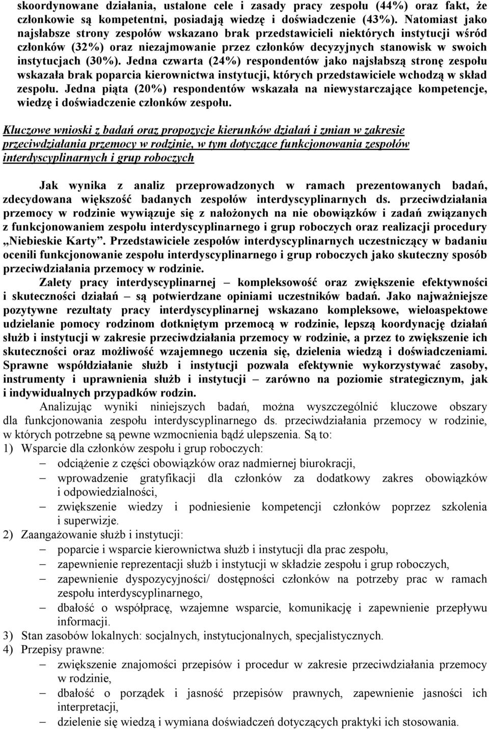 Jedna czwarta (24%) respondentów jako najsłabszą stronę zespołu wskazała brak poparcia kierownictwa instytucji, których przedstawiciele wchodzą w skład zespołu.