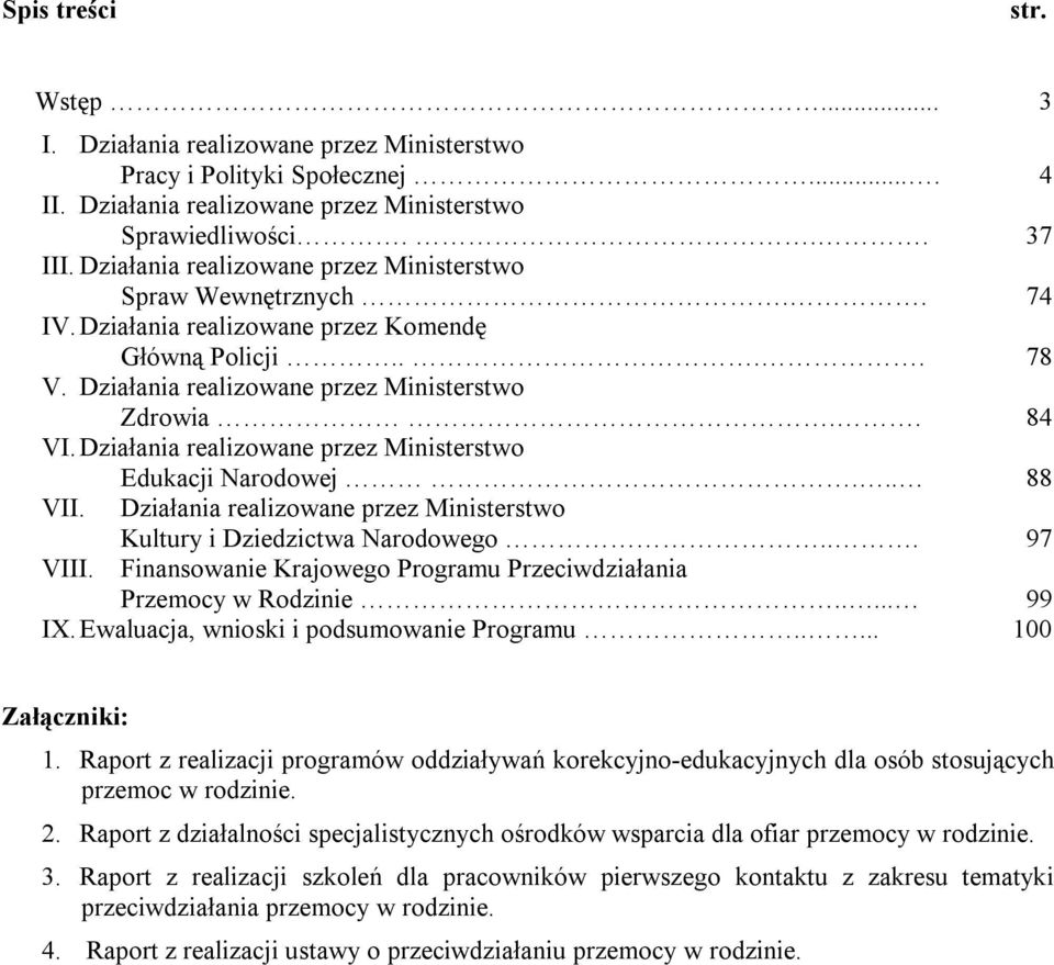 Działania realizowane przez Ministerstwo Edukacji Narodowej... 88 VII. Działania realizowane przez Ministerstwo Kultury i Dziedzictwa Narodowego... 97 VIII.