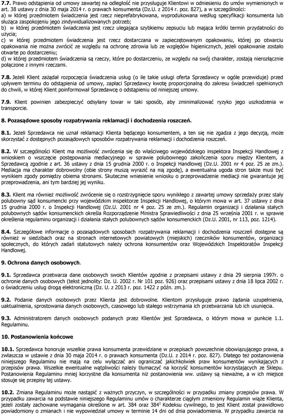 w której przedmiotem świadczenia jest rzecz ulegająca szybkiemu zepsuciu lub mająca krótki termin przydatności do użycia; c) w której przedmiotem świadczenia jest rzecz dostarczana w zapieczętowanym