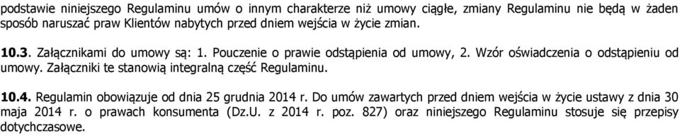 Wzór oświadczenia o odstąpieniu od umowy. Załączniki te stanowią integralną część Regulaminu. 10.4. Regulamin obowiązuje od dnia 25 grudnia 2014 r.