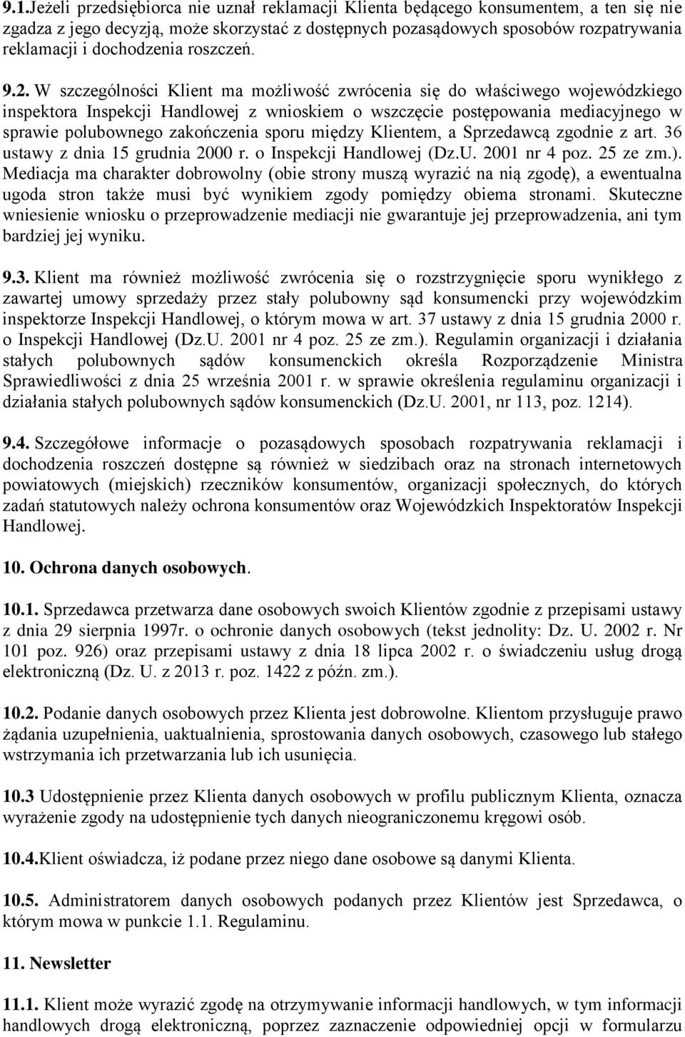 W szczególności Klient ma możliwość zwrócenia się do właściwego wojewódzkiego inspektora Inspekcji Handlowej z wnioskiem o wszczęcie postępowania mediacyjnego w sprawie polubownego zakończenia sporu