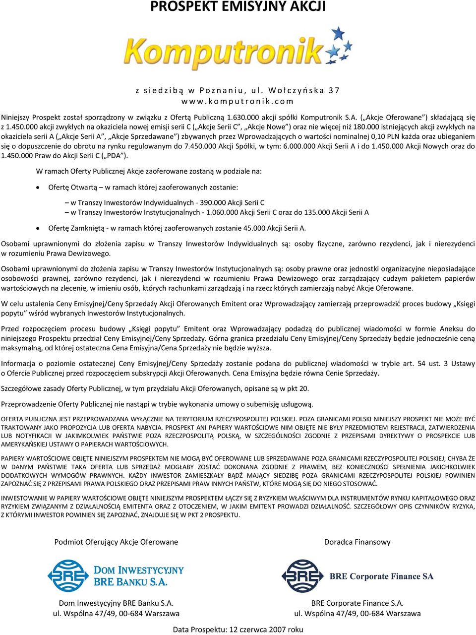 000 istniejących akcji zwykłych na okaziciela serii A ( Akcje Serii A, Akcje Sprzedawane ) zbywanych przez Wprowadzających o wartości nominalnej 0,10 PLN każda oraz ubieganiem się o dopuszczenie do