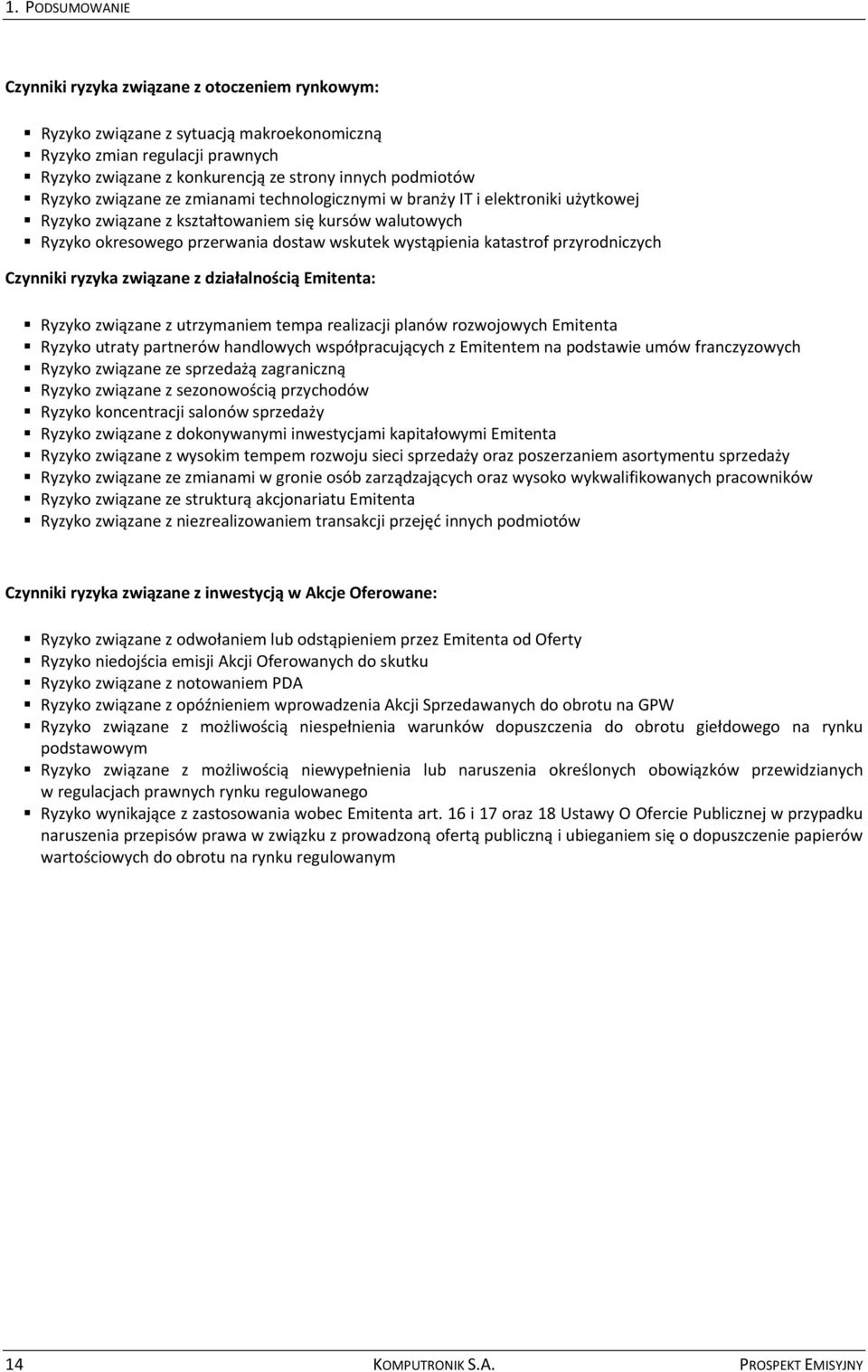 katastrof przyrodniczych Czynniki ryzyka związane z działalnością Emitenta: Ryzyko związane z utrzymaniem tempa realizacji planów rozwojowych Emitenta Ryzyko utraty partnerów handlowych