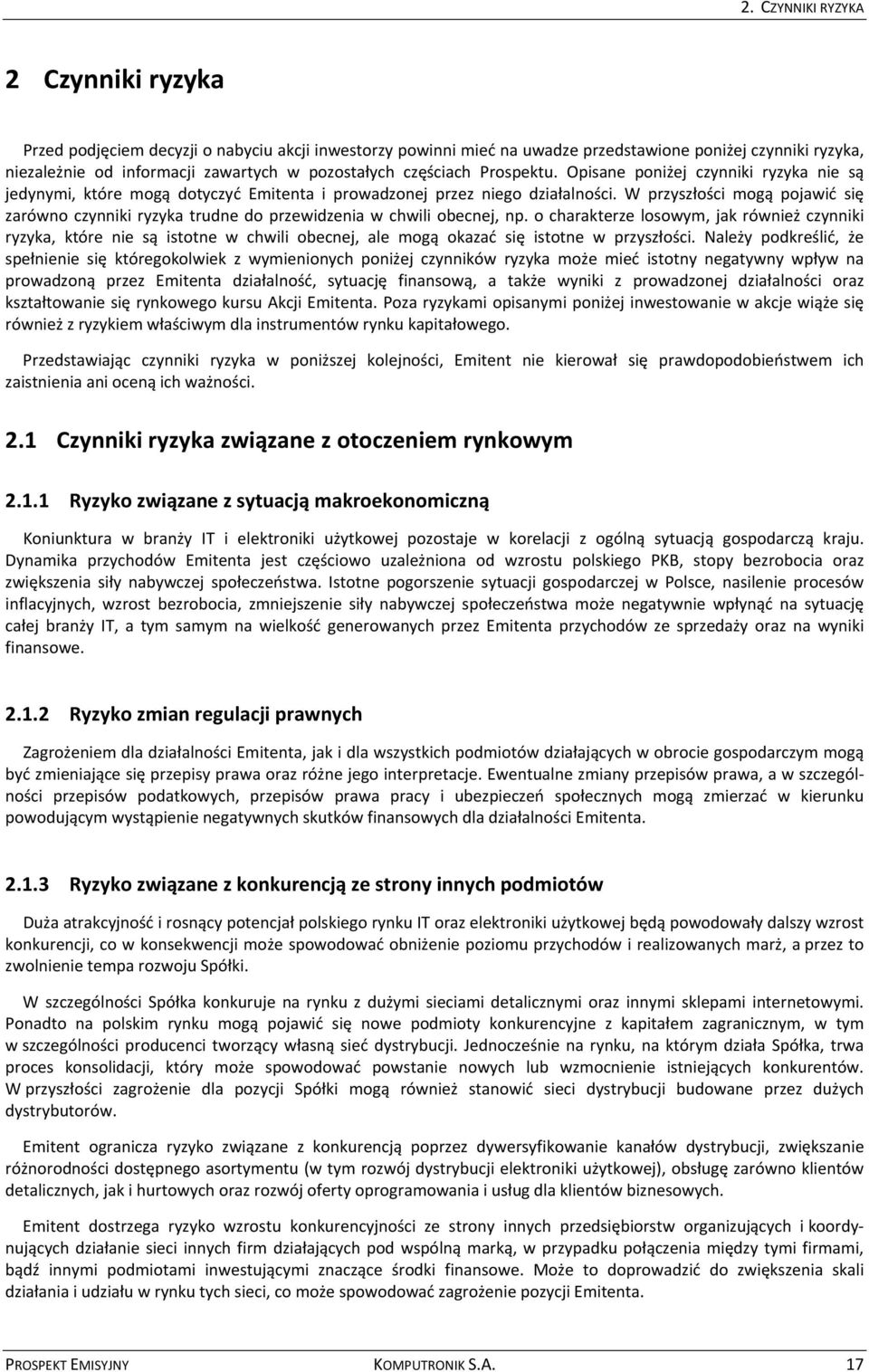 W przyszłości mogą pojawić się zarówno czynniki ryzyka trudne do przewidzenia w chwili obecnej, np.