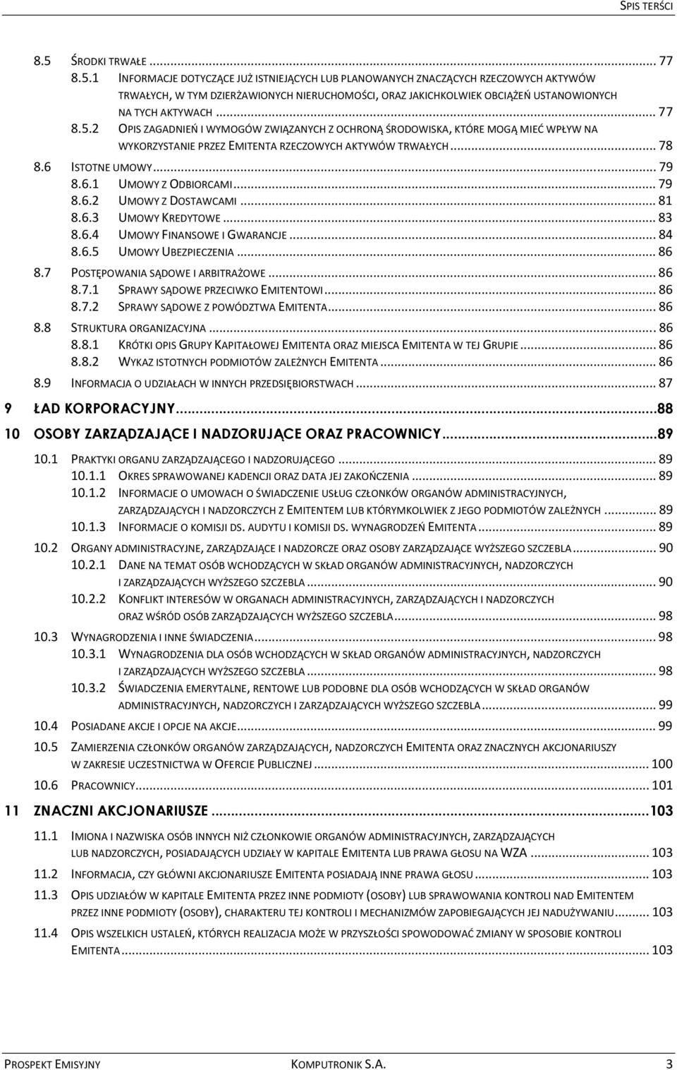 1 INFORMACJE DOTYCZĄCE JUŻ ISTNIEJĄCYCH LUB PLANOWANYCH ZNACZĄCYCH RZECZOWYCH AKTYWÓW TRWAŁYCH, W TYM DZIERŻAWIONYCH NIERUCHOMOŚCI, ORAZ JAKICHKOLWIEK OBCIĄŻEŃ USTANOWIONYCH NA TYCH AKTYWACH... 77 8.