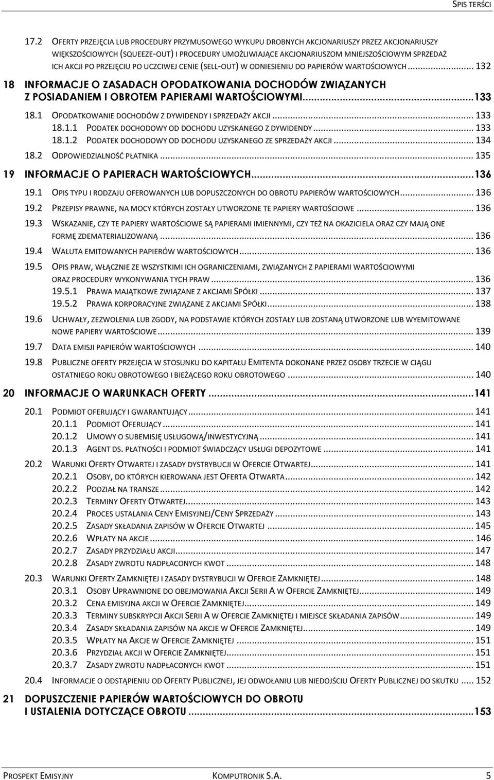 AKCJI PO PRZEJĘCIU PO UCZCIWEJ CENIE (SELL OUT) W ODNIESIENIU DO PAPIERÓW WARTOŚCIOWYCH... 132 18 INFORMACJE O ZASADACH OPODATKOWANIA DOCHODÓW ZWIĄZANYCH Z POSIADANIEM I OBROTEM PAPIERAMI WARTOŚCIOWYMI.