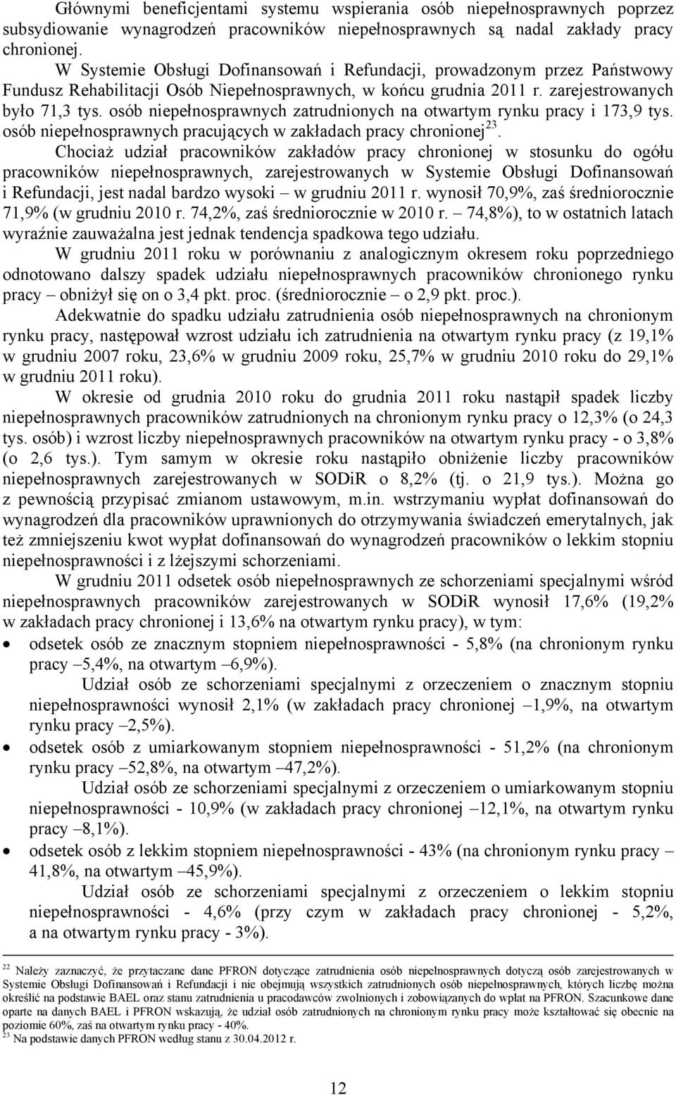 osób niepełnosprawnych zatrudnionych na otwartym rynku pracy i 173,9 tys. osób niepełnosprawnych pracujących w zakładach pracy chronionej 23.