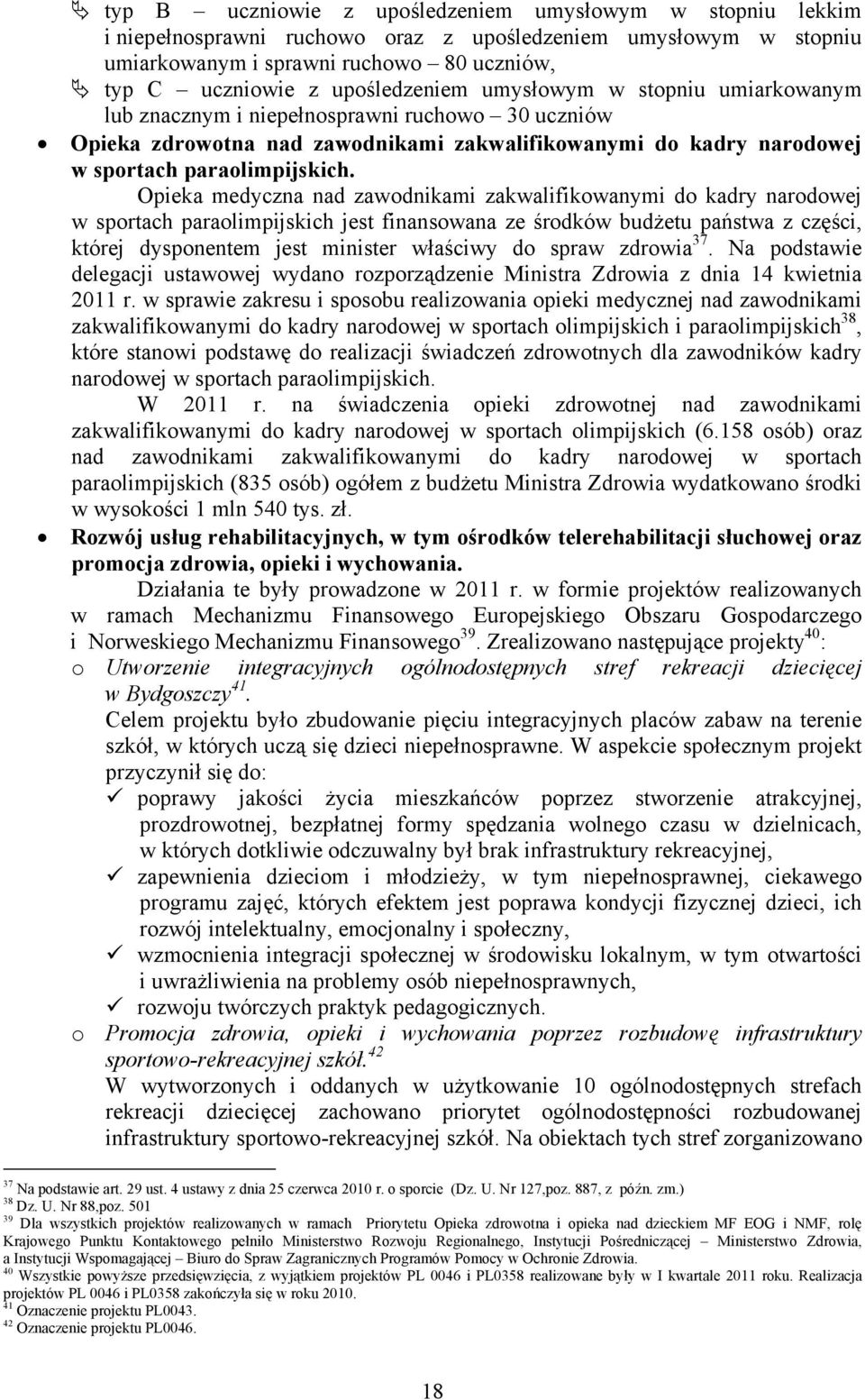 Opieka medyczna nad zawodnikami zakwalifikowanymi do kadry narodowej w sportach paraolimpijskich jest finansowana ze środków budżetu państwa z części, której dysponentem jest minister właściwy do