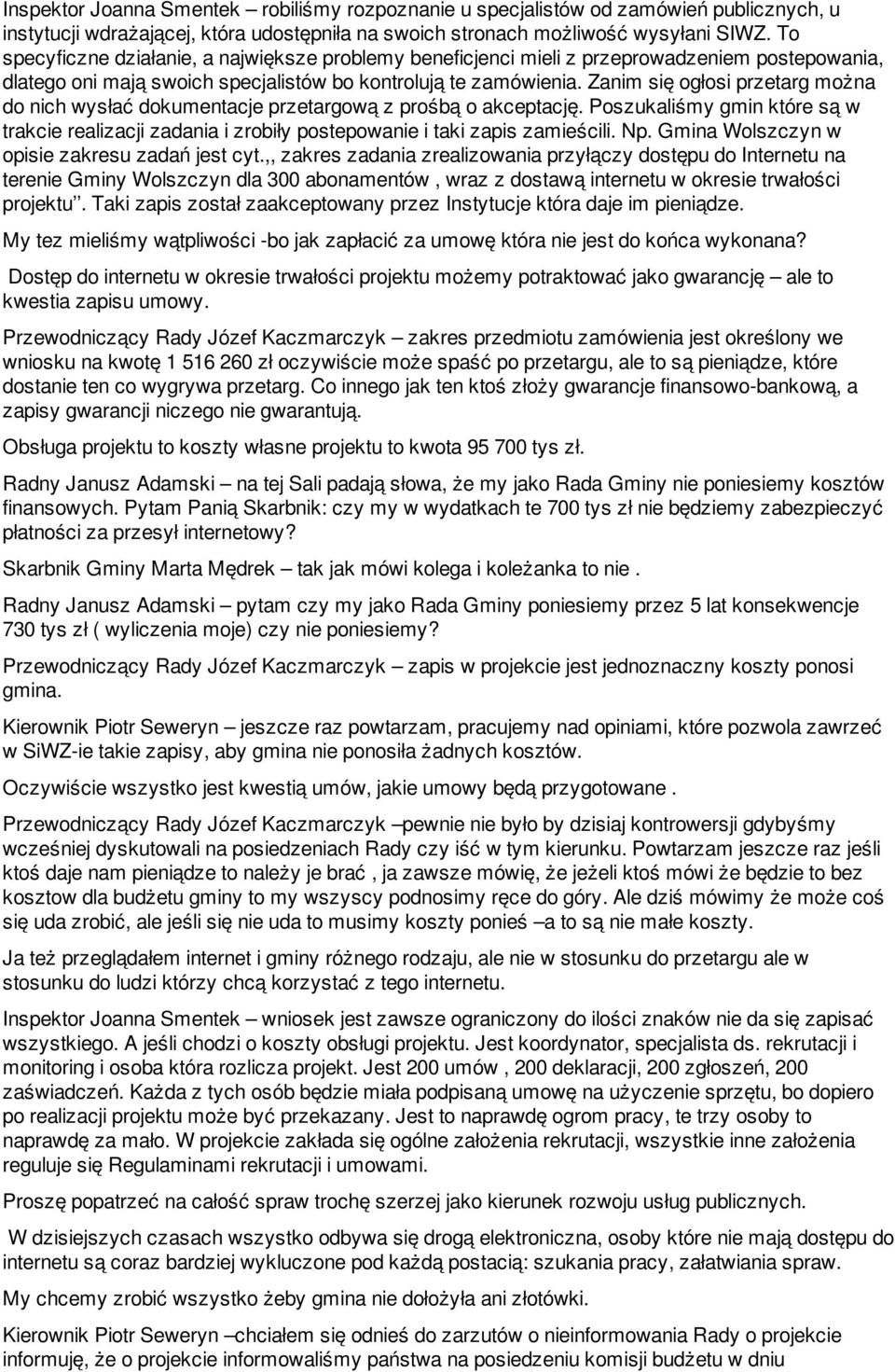 Zanim się ogłosi przetarg można do nich wysłać dokumentacje przetargową z prośbą o akceptację. Poszukaliśmy gmin które są w trakcie realizacji zadania i zrobiły postepowanie i taki zapis zamieścili.