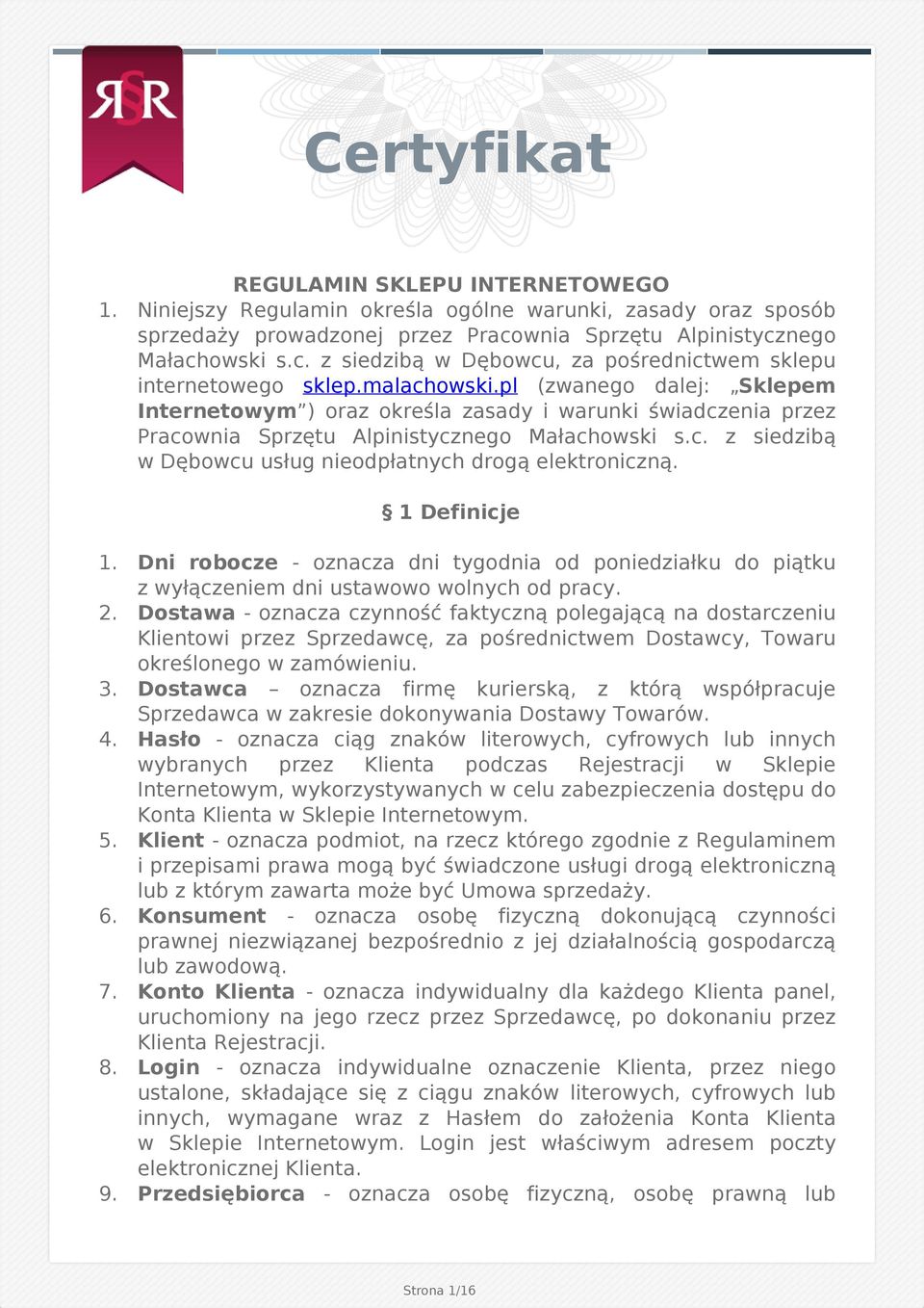 pl (zwanego dalej: Sklepem Internetowym ) oraz określa zasady i warunki świadczenia przez Pracownia Sprzętu Alpinistycznego Małachowski s.c. z siedzibą w Dębowcu usług nieodpłatnych drogą elektroniczną.