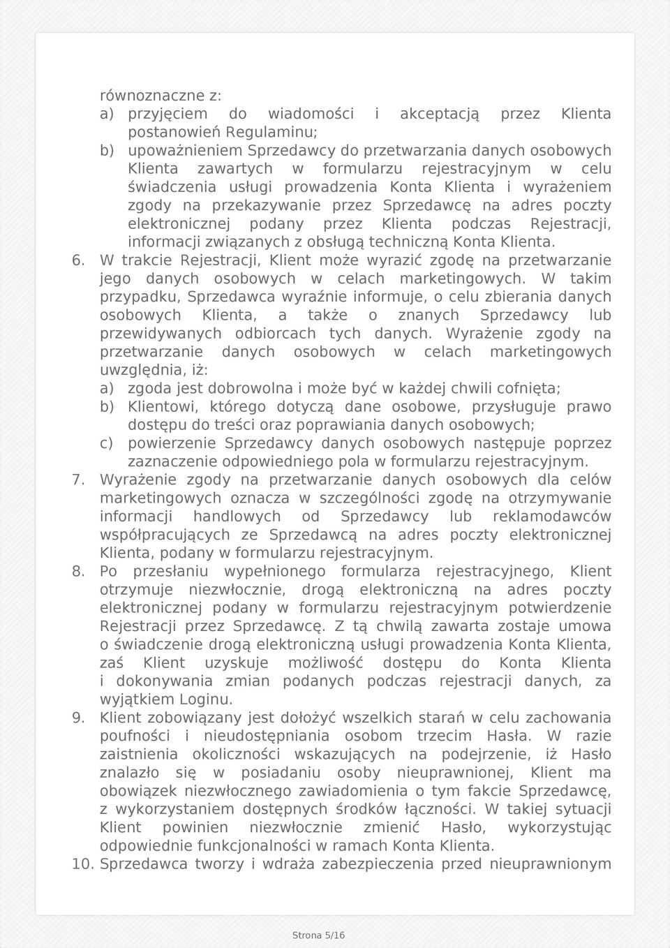 informacji związanych z obsługą techniczną Konta Klienta. 6. W trakcie Rejestracji, Klient może wyrazić zgodę na przetwarzanie jego danych osobowych w celach marketingowych.