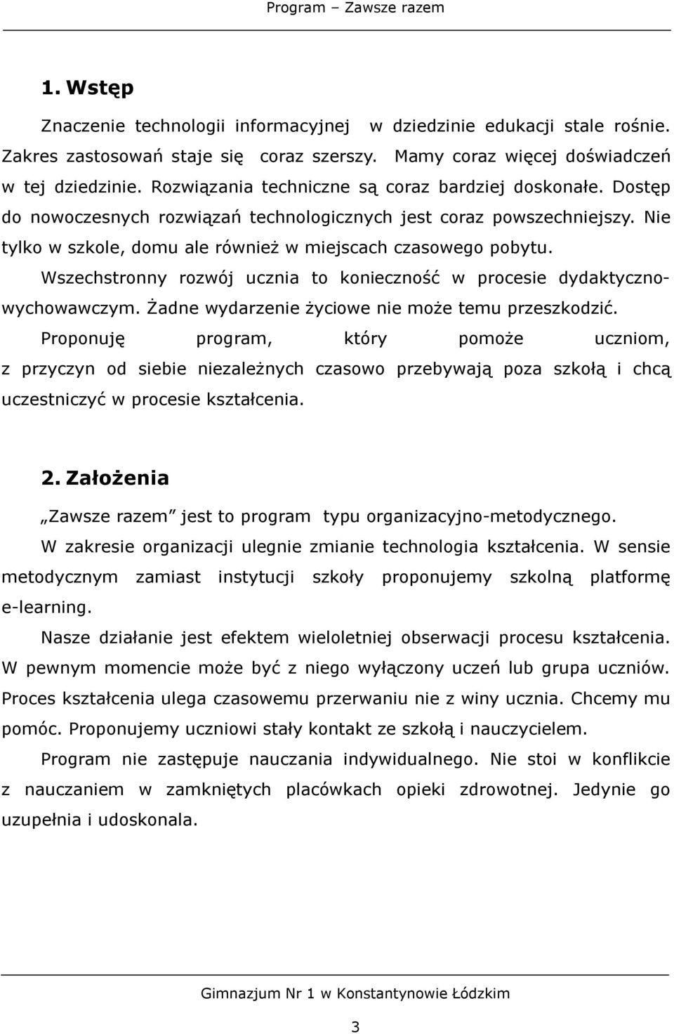 Wszechstronny rozwój ucznia to konieczność w procesie dydaktycznowychowawczym. Żadne wydarzenie życiowe nie może temu przeszkodzić.