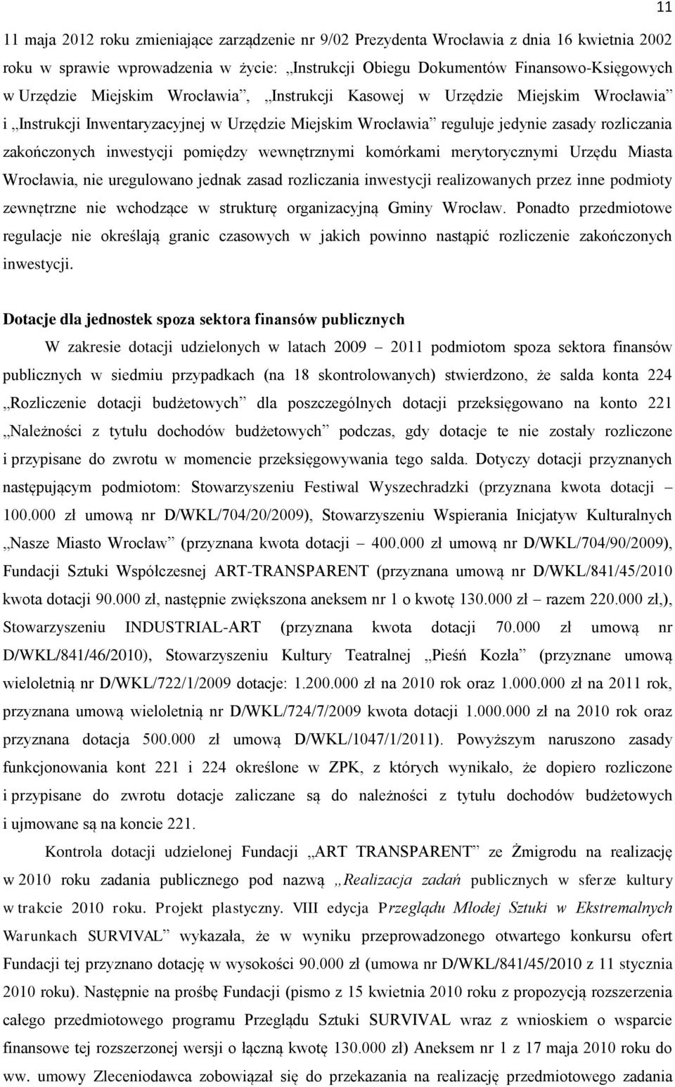 wewnętrznymi komórkami merytorycznymi Urzędu Miasta Wrocławia, nie uregulowano jednak zasad rozliczania inwestycji realizowanych przez inne podmioty zewnętrzne nie wchodzące w strukturę organizacyjną