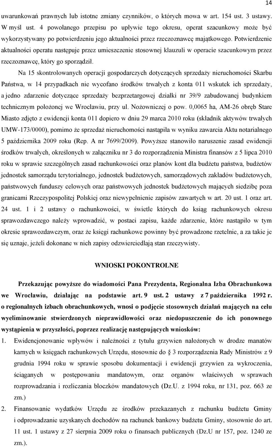 Potwierdzenie aktualności operatu następuje przez umieszczenie stosownej klauzuli w operacie szacunkowym przez rzeczoznawcę, który go sporządził.