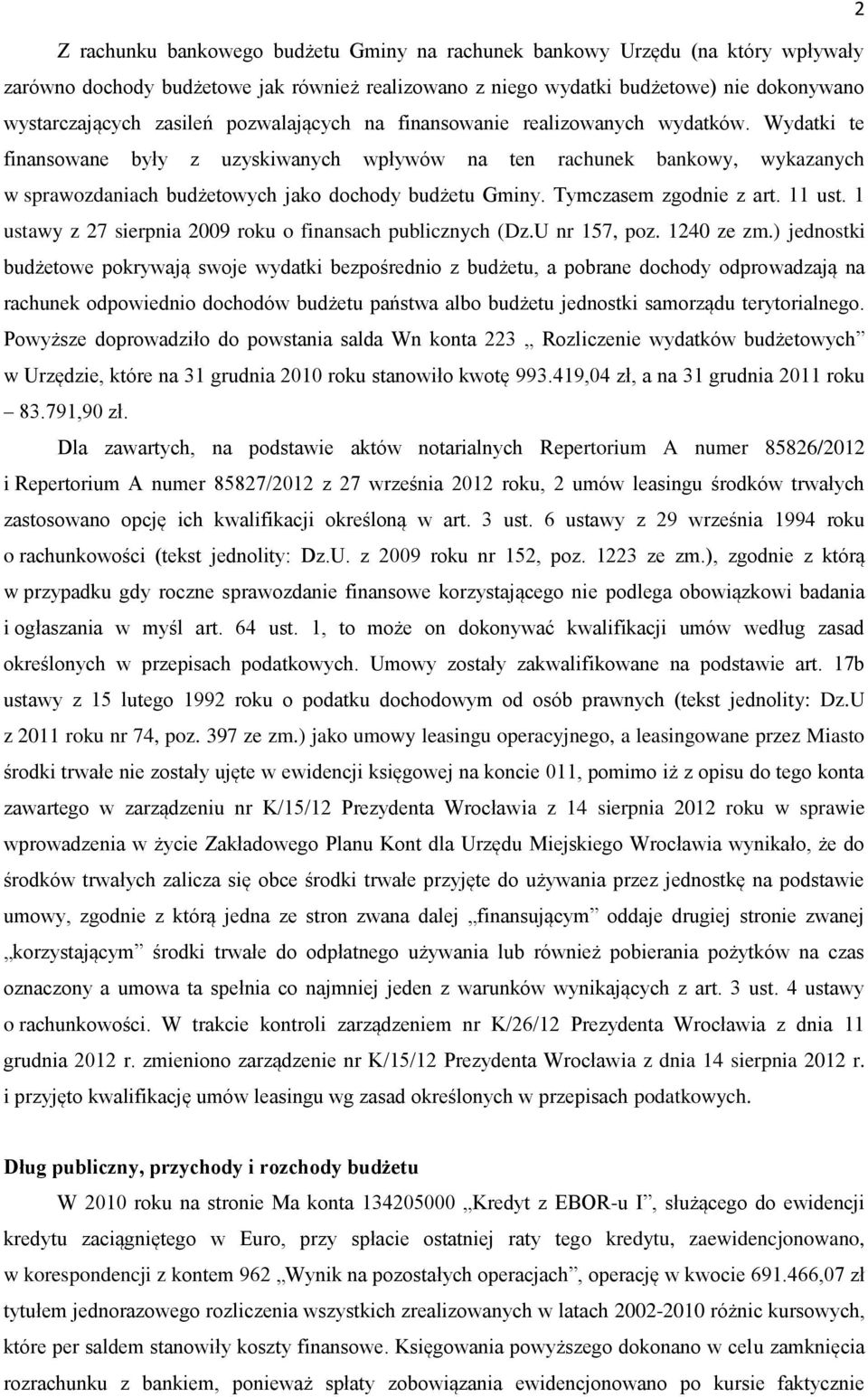 Tymczasem zgodnie z art. 11 ust. 1 ustawy z 27 sierpnia 2009 roku o finansach publicznych (Dz.U nr 157, poz. 1240 ze zm.