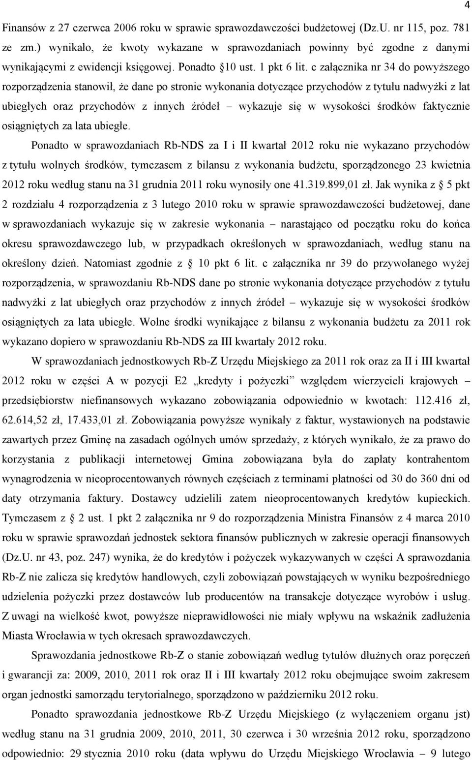 c załącznika nr 34 do powyższego rozporządzenia stanowił, że dane po stronie wykonania dotyczące przychodów z tytułu nadwyżki z lat ubiegłych oraz przychodów z innych źródeł wykazuje się w wysokości