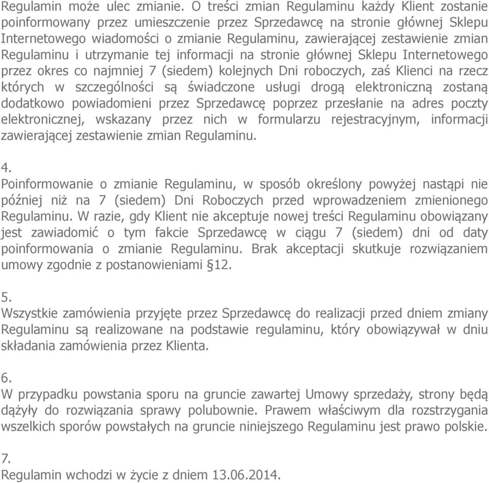 zmian Regulaminu i utrzymanie tej informacji na stronie głównej Sklepu Internetowego przez okres co najmniej 7 (siedem) kolejnych Dni roboczych, zaś Klienci na rzecz których w szczególności są