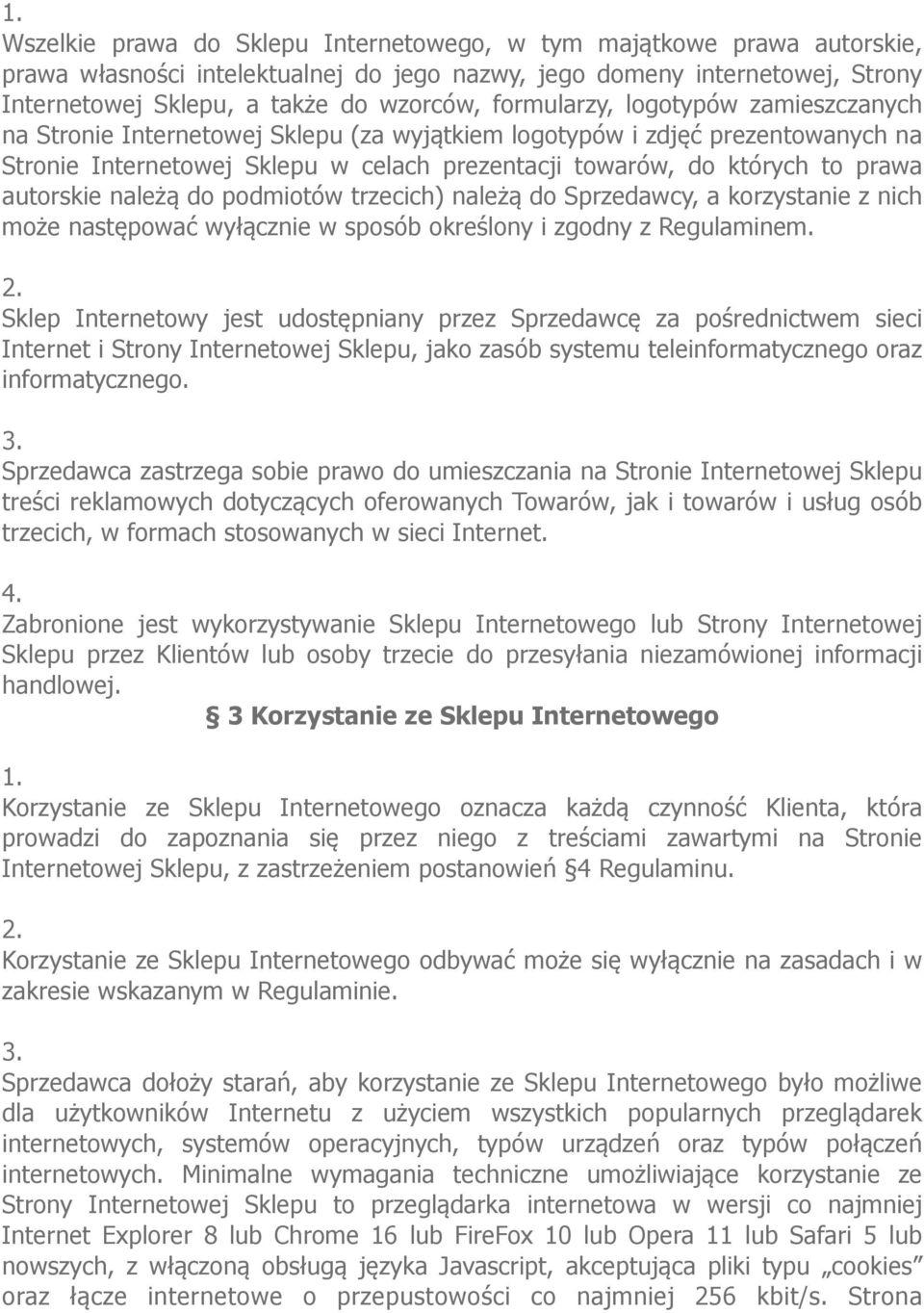 autorskie należą do podmiotów trzecich) należą do Sprzedawcy, a korzystanie z nich może następować wyłącznie w sposób określony i zgodny z Regulaminem.