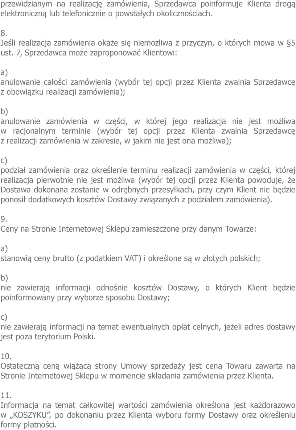 7, Sprzedawca może zaproponować Klientowi: anulowanie całości zamówienia (wybór tej opcji przez Klienta zwalnia Sprzedawcę z obowiązku realizacji zamówieni; anulowanie zamówienia w części, w której