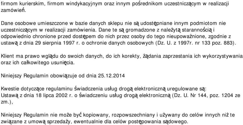 Dane te są gromadzone z należytą starannością i odpowiednio chronione przed dostępem do nich przez osoby do tego nieupoważnione, zgodnie z ustawą z dnia 29 sierpnia 1997 r.