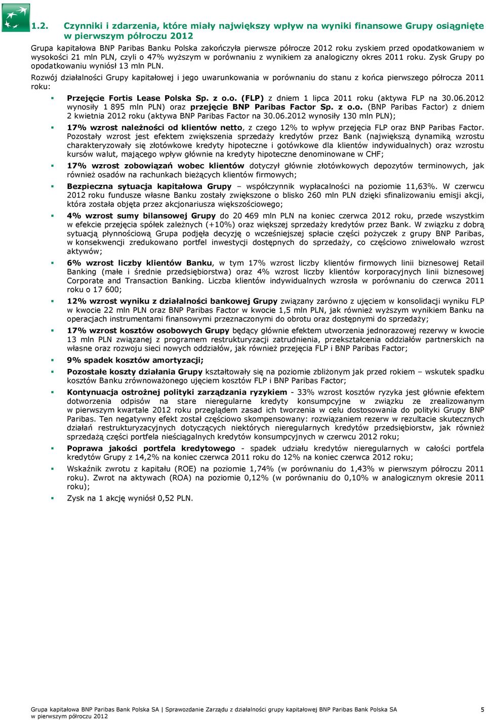 Rozwój działalności Grupy kapitałowej i jego uwarunkowania w porównaniu do stanu z końca pierwszego półrocza 2011 roku: Przejęcie Fortis Lease Polska Sp. z o.o. (FLP) z dniem 1 lipca 2011 roku (aktywa FLP na 30.