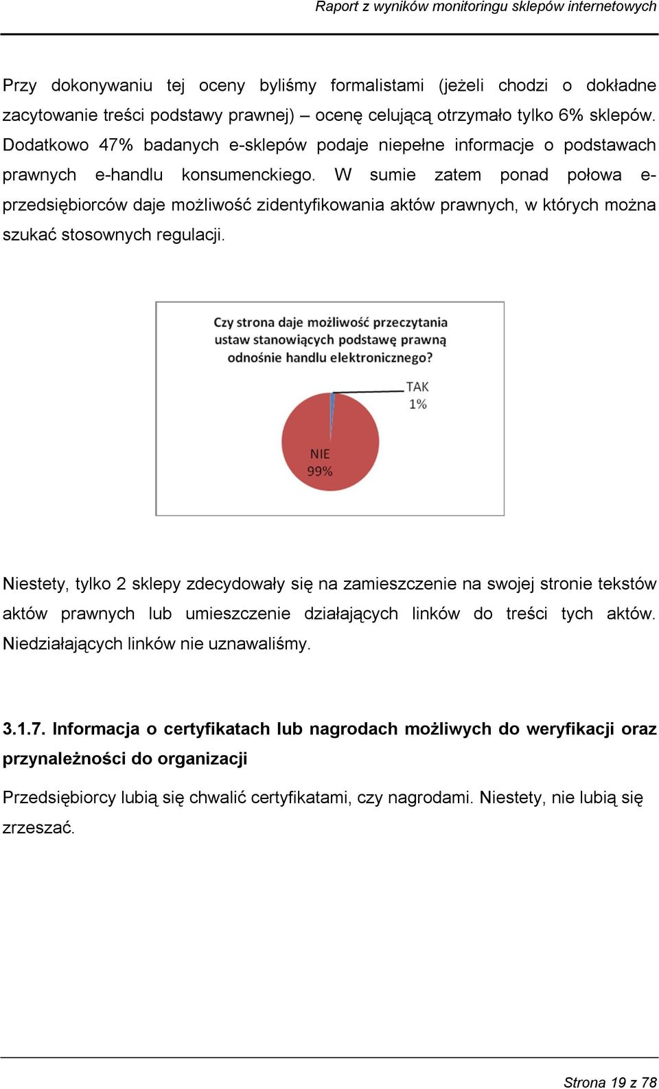 W sumie zatem ponad połowa e- przedsiębiorców daje możliwość zidentyfikowania aktów prawnych, w których można szukać stosownych regulacji.