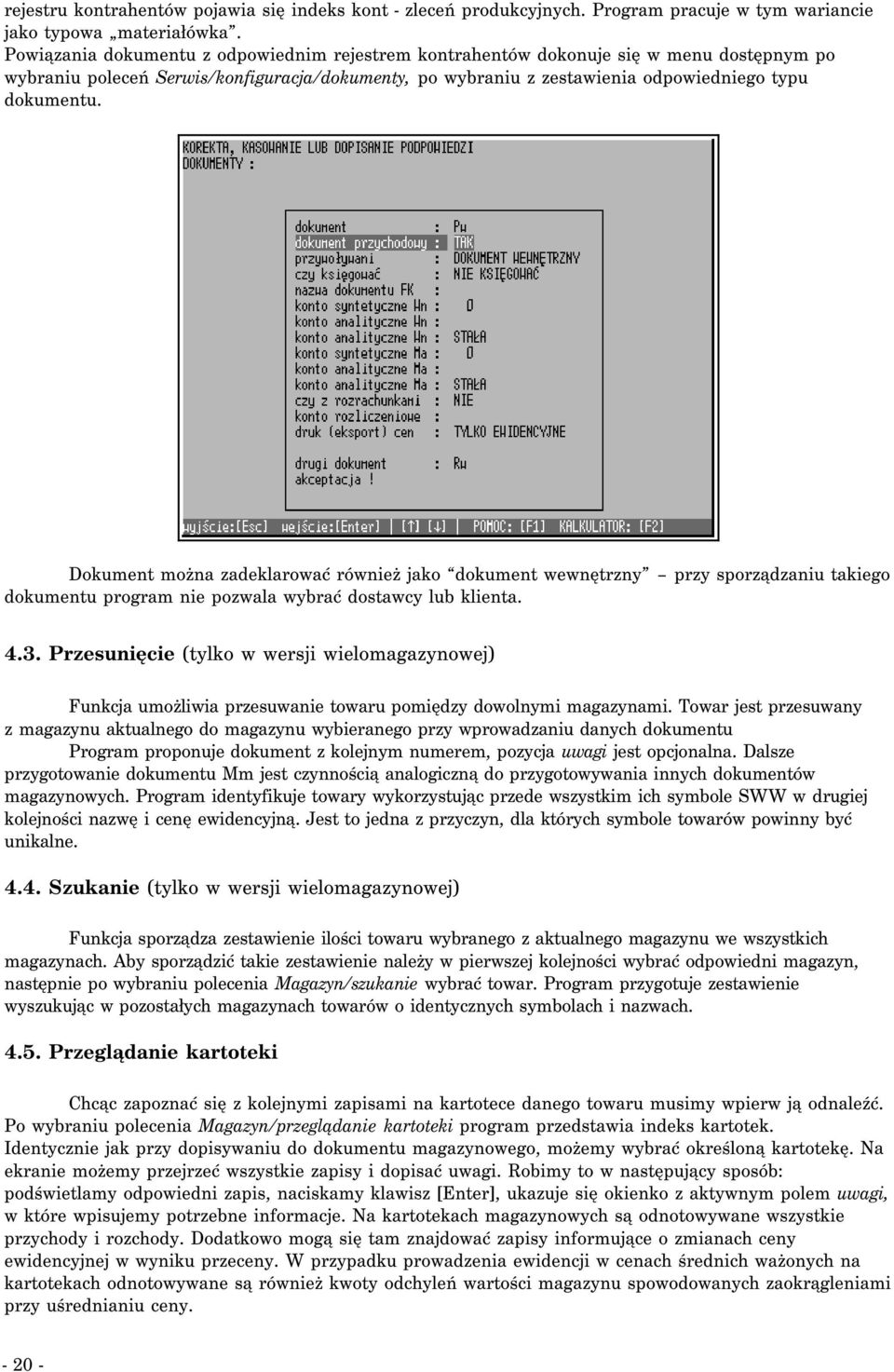 Dokument można zadeklarować również jako dokument wewnętrzny przy sporządzaniu takiego dokumentu program nie pozwala wybrać dostawcy lub klienta. 4.3.