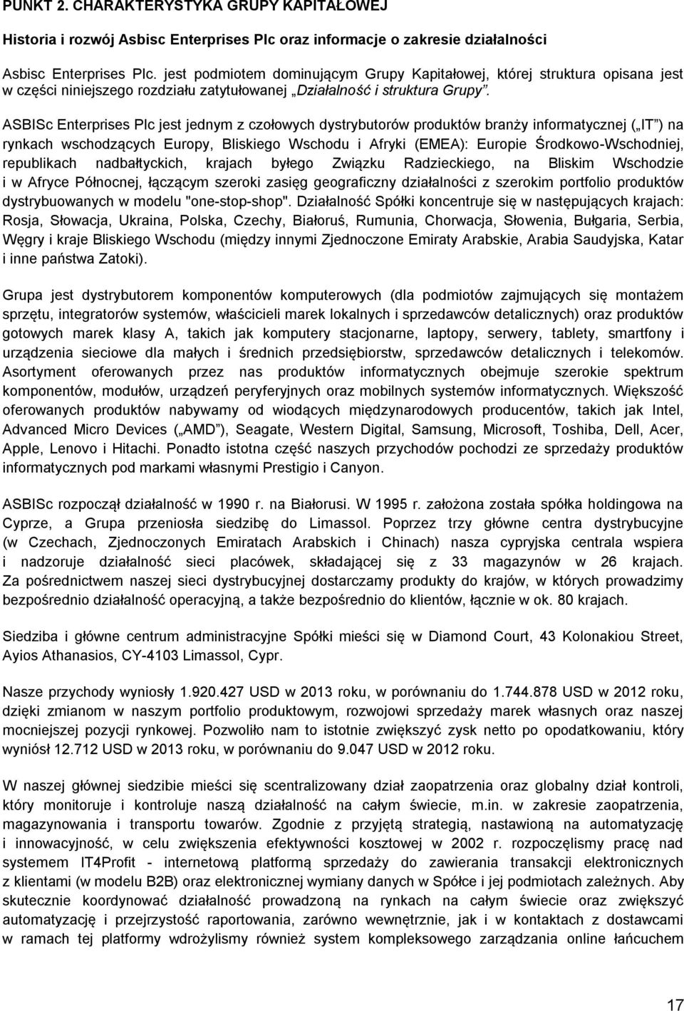 ASBISc Enterprises Plc jest jednym z czołowych dystrybutorów produktów branży informatycznej ( IT ) na rynkach wschodzących Europy, Bliskiego Wschodu i Afryki (EMEA): Europie Środkowo-Wschodniej,