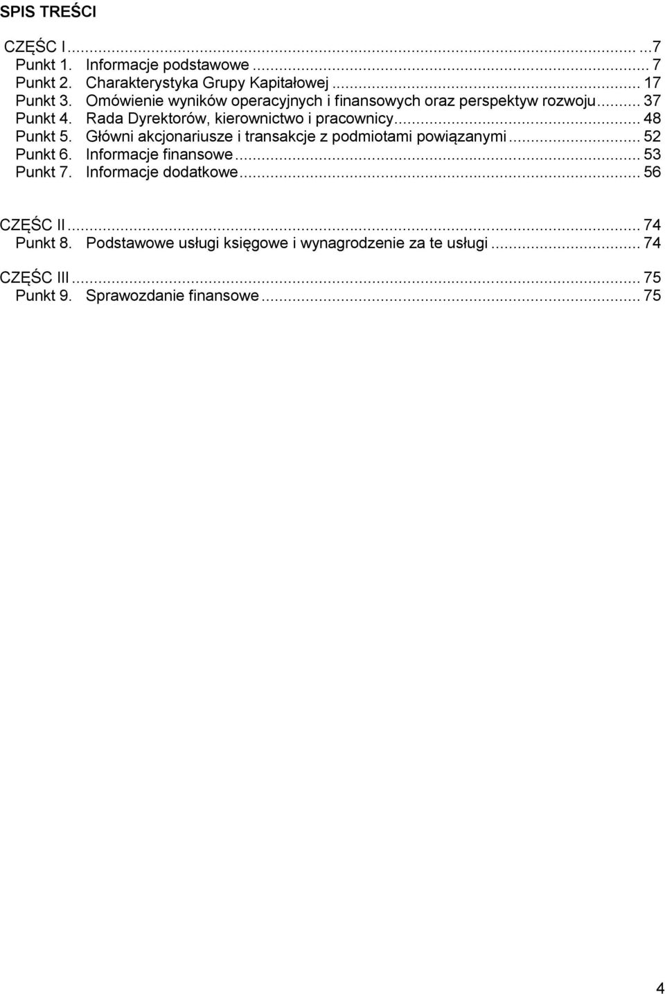 .. 48 Punkt 5. Główni akcjonariusze i transakcje z podmiotami powiązanymi... 52 Punkt 6. Informacje finansowe... 53 Punkt 7.