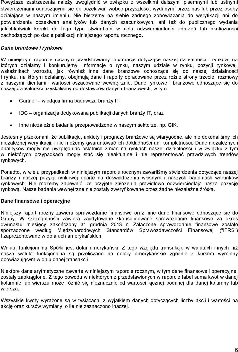 Nie bierzemy na siebie żadnego zobowiązania do weryfikacji ani do potwierdzenia oczekiwań analityków lub danych szacunkowych, ani też do publicznego wydania jakichkolwiek korekt do tego typu