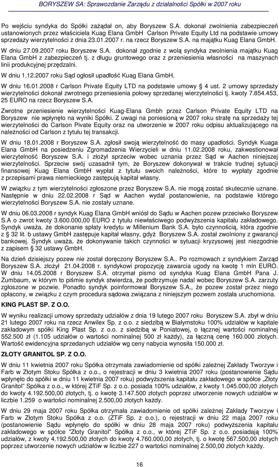 na majtku Kuag Elana GmbH. W dniu 27.09.2007 roku Boryszew S.A. dokonał zgodnie z wol syndyka zwolnienia majtku Kuag Elana GmbH z zabezpiecze tj.