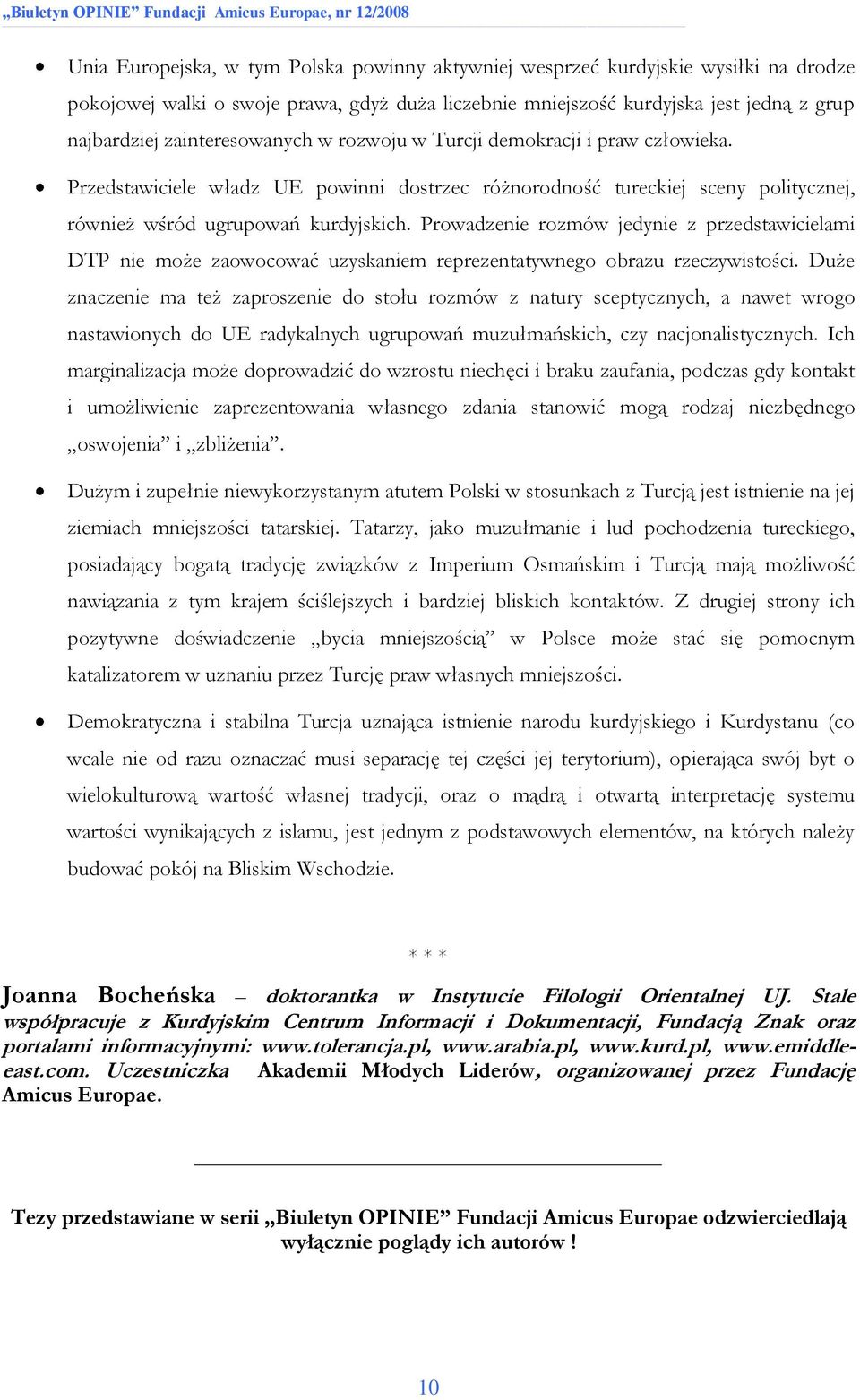 Prowadzenie rozmów jedynie z przedstawicielami DTP nie może zaowocować uzyskaniem reprezentatywnego obrazu rzeczywistości.