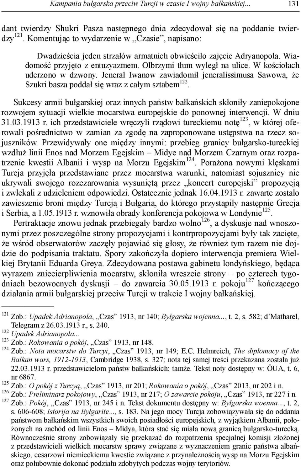 W kościołach uderzono w dzwony. Jenerał Iwanow zawiadomił jeneralissimusa Sawowa, że Szukri basza poddał się wraz z całym sztabem 122.