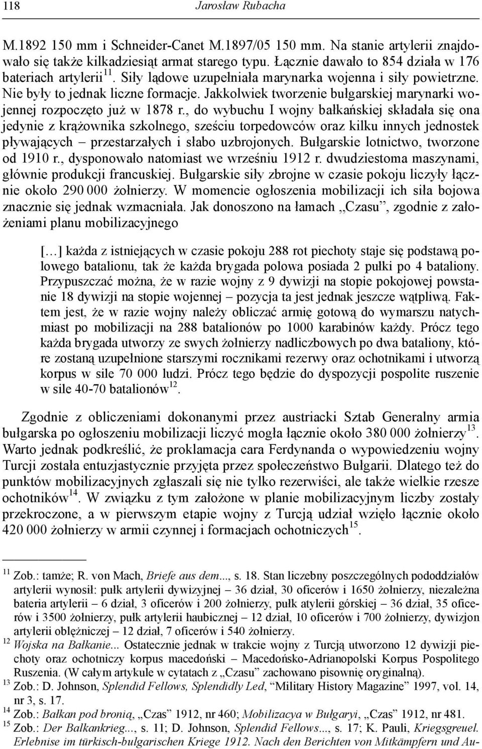 Jakkolwiek tworzenie bułgarskiej marynarki wojennej rozpoczęto już w 1878 r.